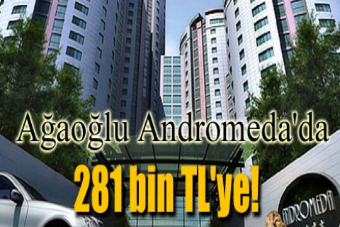 Ağaoğlu Andromeda'da 281 bin TL'ye!
