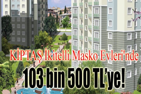 KİPTAŞ İkitelli Masko Evleri'nde 103 bin 500 TL'ye!
