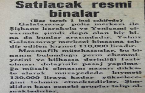 1934 yılında eski resmi binalar satılacakmış, Galatasaray Polis Merkezi de 120 bin liraya satılacaklar arasındaymış!