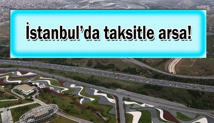 İstanbul'da 6 taksitle KDV'den muaf arsa satılacak! Konut imarlı arsa arayan yatırımcılar dikkat!