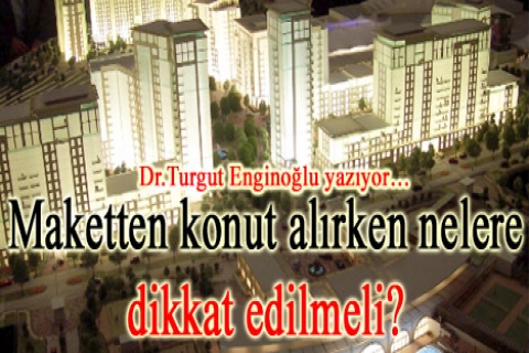 Maket üzerinden ev alırken nelere dikkat edilmeli?