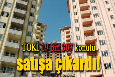 TOKİ 19 bin 307 konutu satışa çıkardı