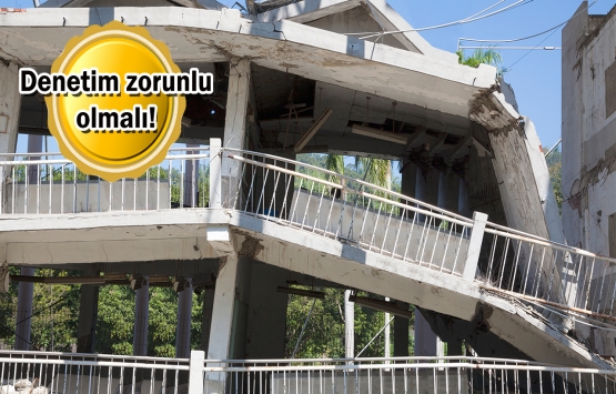 Deprem riskine karşı tüm yapılar muayene edilmeli!