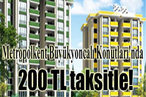 Metropolkent Büyükyoncalı Konutları'nda 200 TL taksitle!