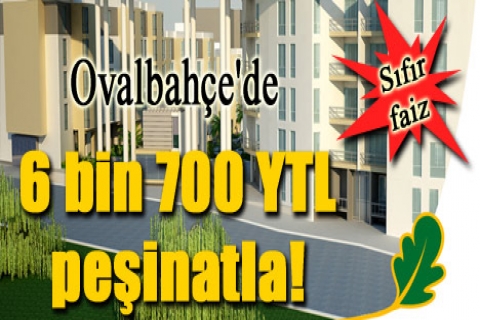 Ovalbahçe'de 6 bin 700 YTL peşinatla! Kura yok!