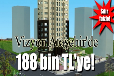 Vizyon Ataşehir'de 188 bin TL'ye! Sıfır faizle!