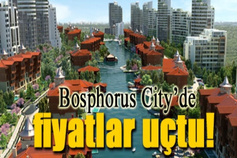 Bosphorus City'de fiyatlar uçtu!