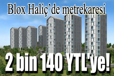Blox Haliç'te metrekaresi 2 bin 140 YTL'ye!