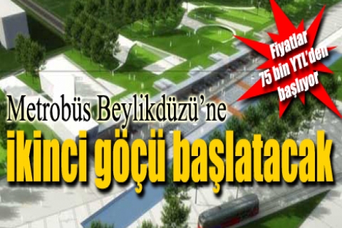 Metrobüs Beylikdüzü'ne ikinci göçü başlatacak