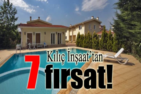 Kılıç İnşaat'tan 7 fırsat!