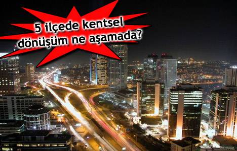 Kentsel Dönüşüm Yasası kapsamında İstanbul'da neler oluyor? 