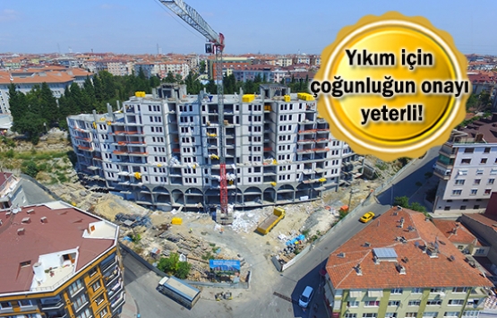 Kentsel dönüşümde yasa 'çoğunluk' diyor!