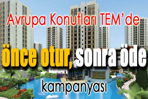 Avrupa Konutları TEM'de önce otur, sonra öde kampanyası!