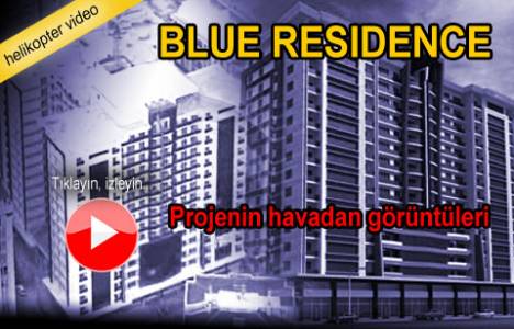 Blue Residence nerede? Havadan görüntüleri!