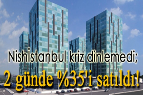 Nishİstanbul kriz dinlemedi; rekor satış gerçekleşti
