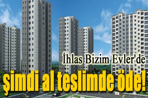 İhlas Bizim Evler'de şimdi al teslimde öde!