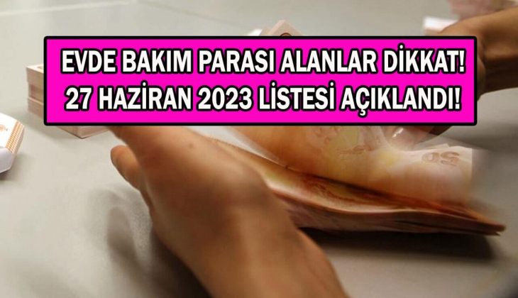 Evde bakım maaşı Haziran 2023 ödemelerinde son dakika! Hangi illerde hesaplara yattı? Şimdi il il kontrol edin! 