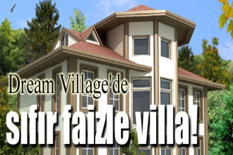 Dream Village'de sıfır faizle villa!