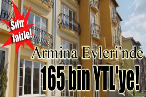 Armina Evleri'nde 165 bin YTL'ye! Sıfır faizle!