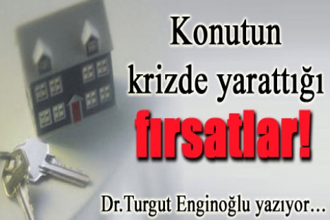 Konutun krizde yarattığı fırsatlar!