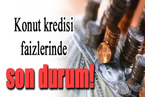 İşte bankaların en son konut kredisi oranları