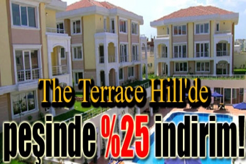 The Terrace Hill'de peşinde yüzde 25 indirim!