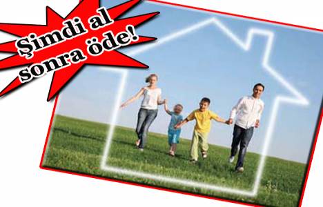 Konutta taksit erteleme dönemi başladı! 