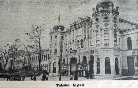 1938 yılında Taksim Kışlası istimlak edilecek!