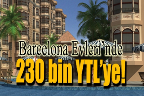 Barcelona Evleri'nde 230 bin YTL'ye!