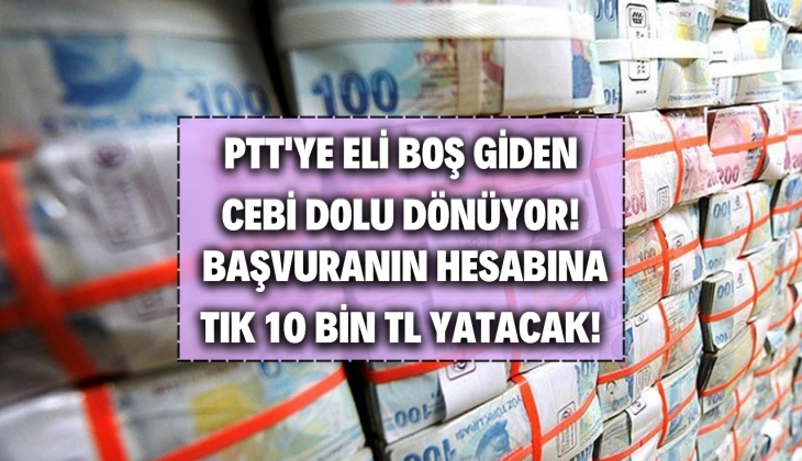 PTT’ye giden 10 bin TL nakit alıyor! Hemen bakmayan sonra bin pişman olur!