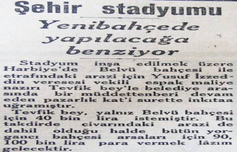 1932 yılında kurulacak stadyumun arazisi 100 bin liraymış!