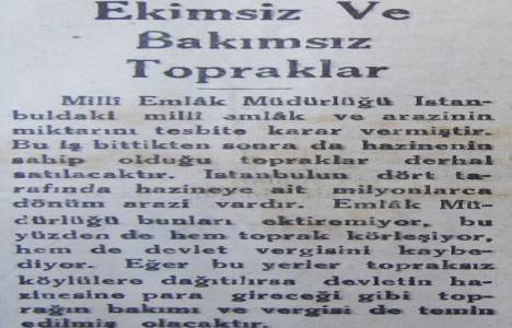 1935 yılında devlet İstanbul'da hazineye ait milyonlarca dönüm araziyi köylüye dağıtacakmış!