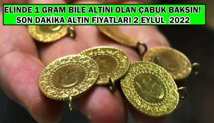 Altın fiyatları toz duman oldu! Elinde 1 gram altını olan bile çabuk baksın! Altın fiyatlarında son dakika 2 Eylül 2022