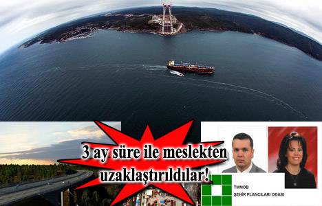 3. Köprü ve Kuzey Marmara Otoyolu'nun plancıları meslekten men edildi!
