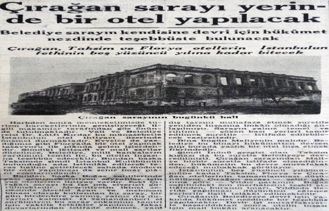 1945 yılında Çırağan Sarayı yazlık otel yapılacak!