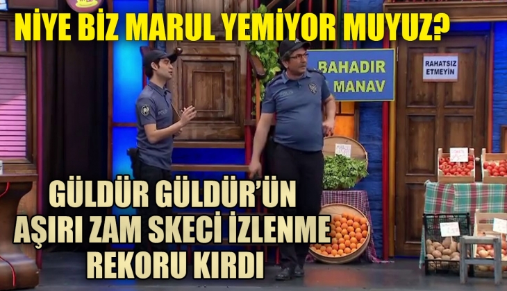 Güldür Güldür'ün aşırı zam skeci izlenme rekoru kırdı: Niye biz marul yemiyor muyuz?