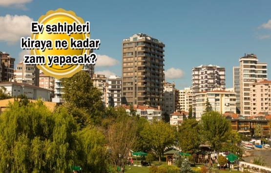 Temmuz ayında en yüksek kira artışı ne kadar olacak?