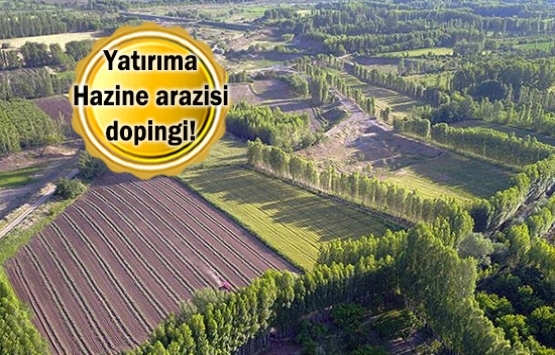 Yatırımlar Hazine arazileriyle büyüdü!