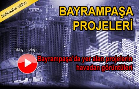 Bayrampaşa'da inşa edilen 3 proje havadan görüntülendi!