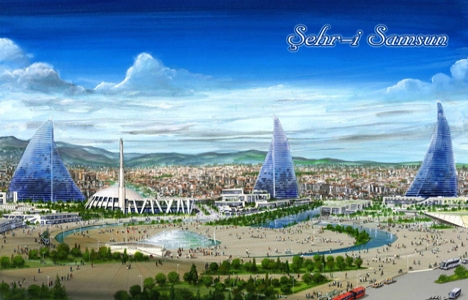 Şehr-i Samsun projesi 1.150 dönüm alan üzerinde kurulacak!