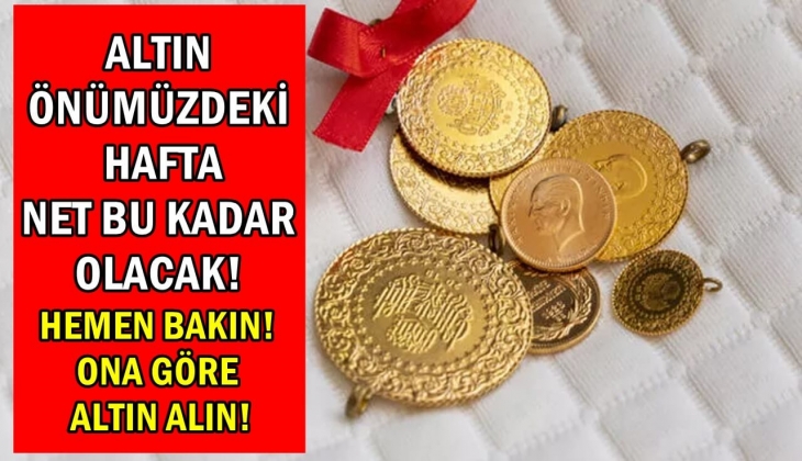 Altın önümüzdeki hafta net bu kadar olacak! Bu rakamı görenlerin ateşi 42 derece olacak! Görenler yerinde duramayacak