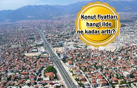 Emlak fiyatları en çok Denizli'de arttı!