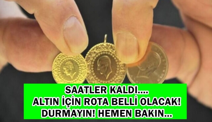 Saatler kaldı! Altın için rota belli olacak! Altında dananın kuyruğu bugün kopuyor! Durmayın hemen bakın