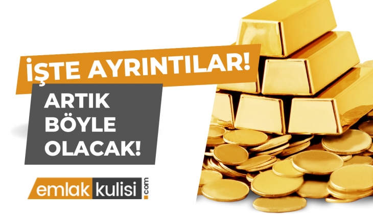 Altını olanlar baksın! Bakanlıktan yeni hamle geldi! Altında yeni döneme girildi