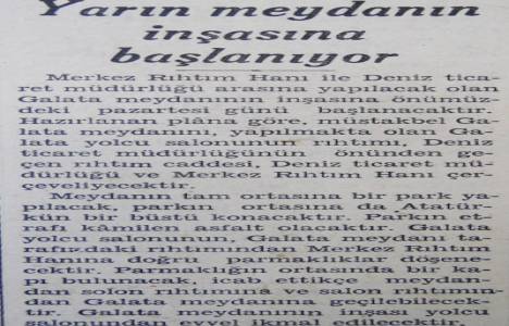 1937 yılında Galata Meydanı'nın inşasına başlanacakmış!