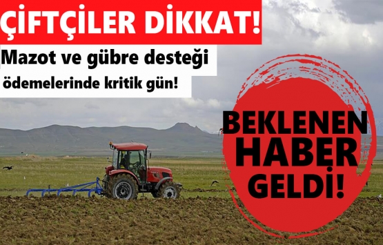 Çiftçilerin beklediği haber geldi! Mazot ve gübre desteği ödemelerinde kritik gün!