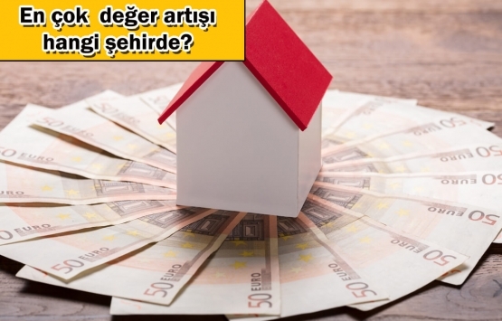 konut fiyatları en çok hangi şehirde arttı