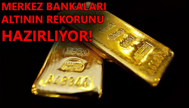 Merkez bankaları altının rekorunu hazırlıyor! Dünya devinden yatırımcıları heyecanlandıran açıklama