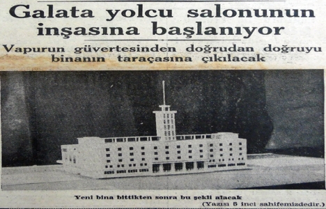 1937 yılında Galata Yolcu Salonu nun inşasına başlanacak!