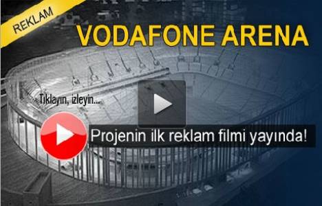 Vodafone Arena nın ilk reklam filmi yayınlandı!